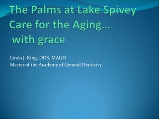 Linda J. King, DDS, MAGD
Master of the Academy of General Dentistry
 