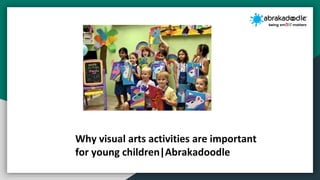 Why visual arts activities are important
for young children|Abrakadoodle
 