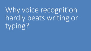 Why voice hardly beats
writing or typing?
http://yo-sato.com
 