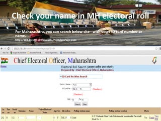 Check your name in MH electoral roll
For Maharashtra, you can search below site– with voter ID card number or
name.
http:/...