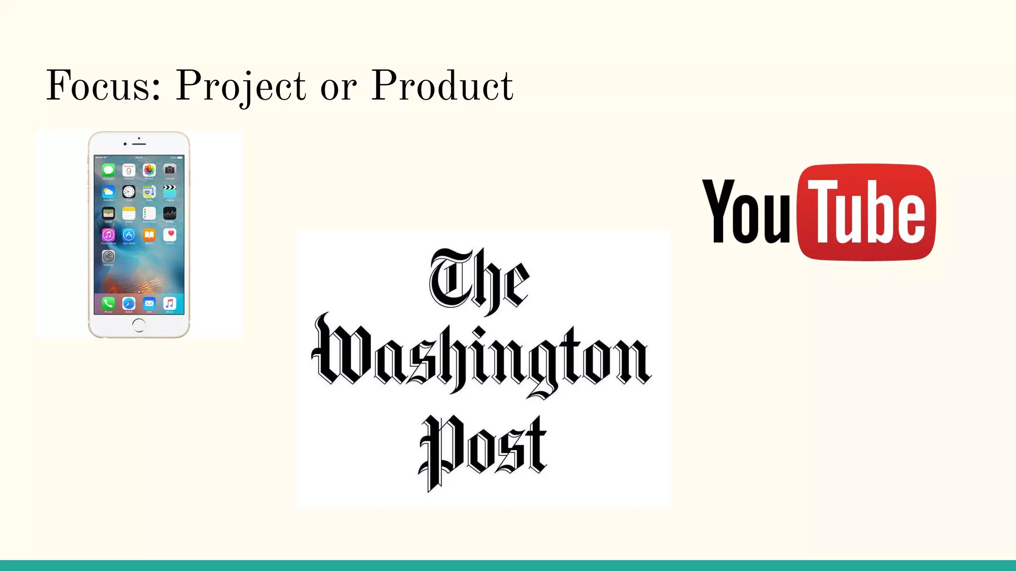 Focus: Project or Product
 