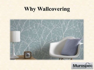 Why Wallcovering
 