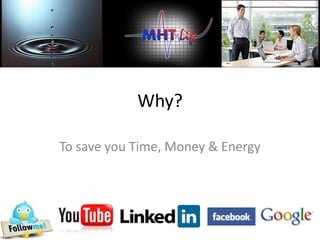 Why?

To save you Time, Money & Energy
 