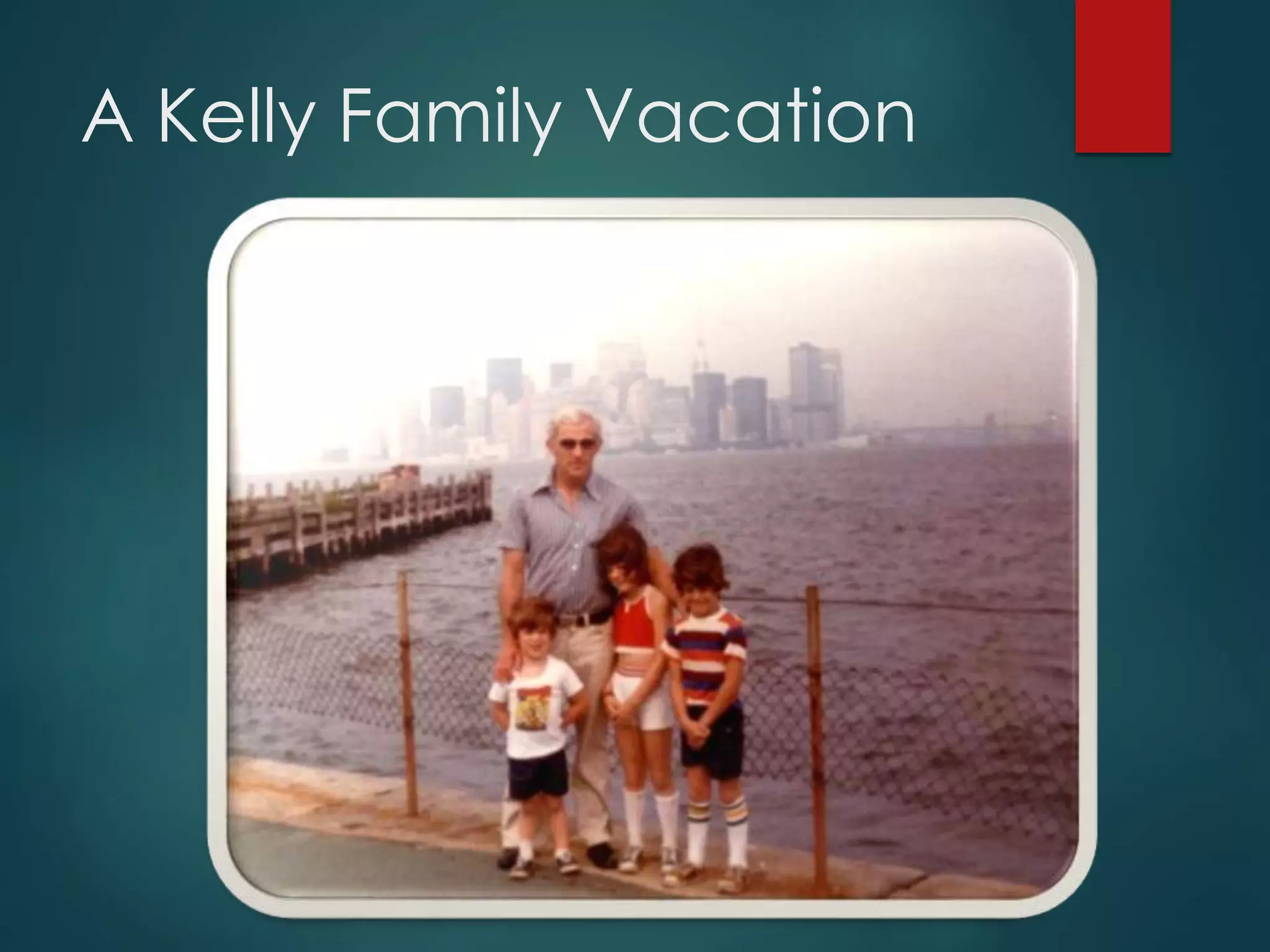 A Kelly Family Vacation