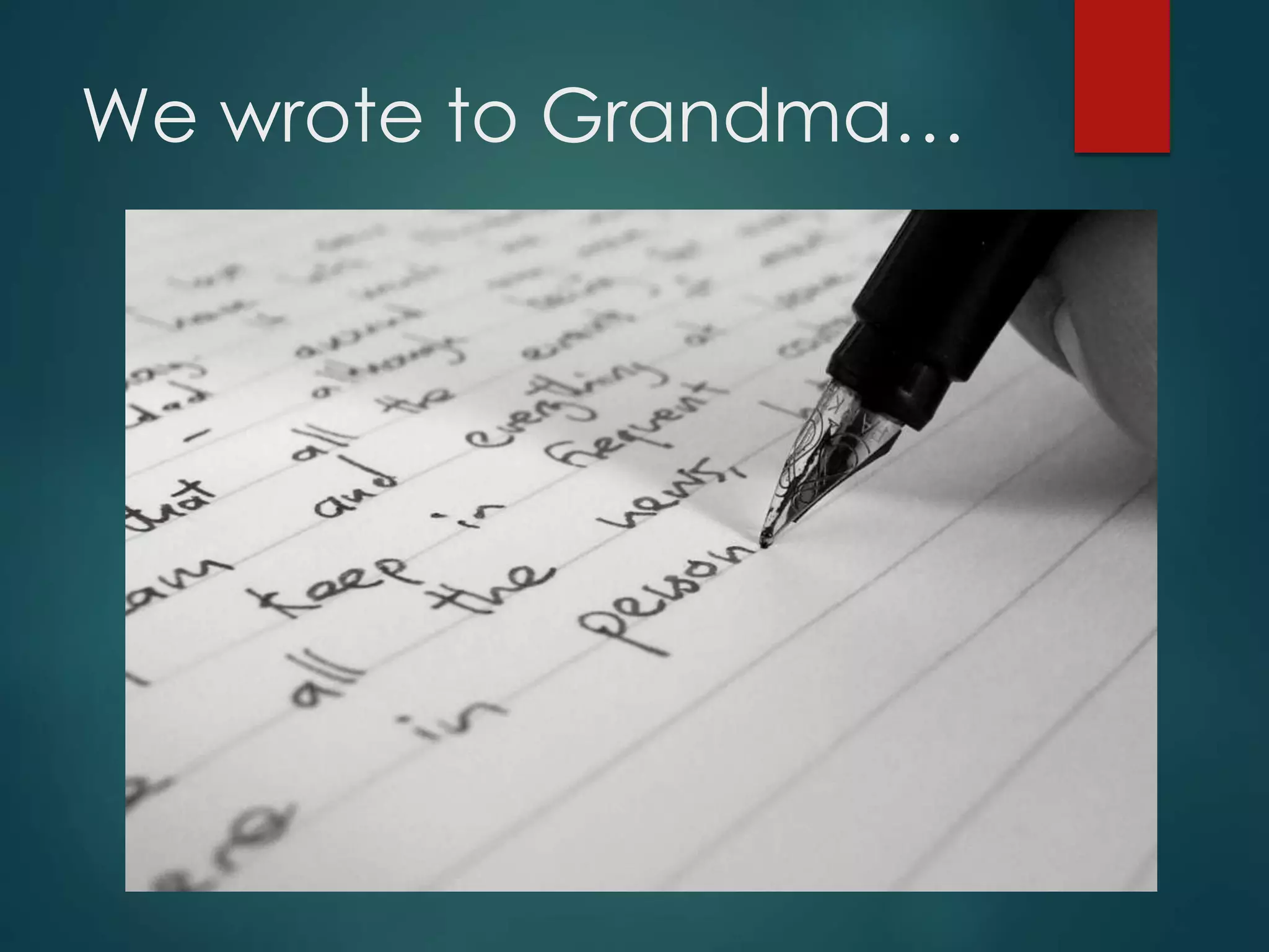We wrote to Grandma…
