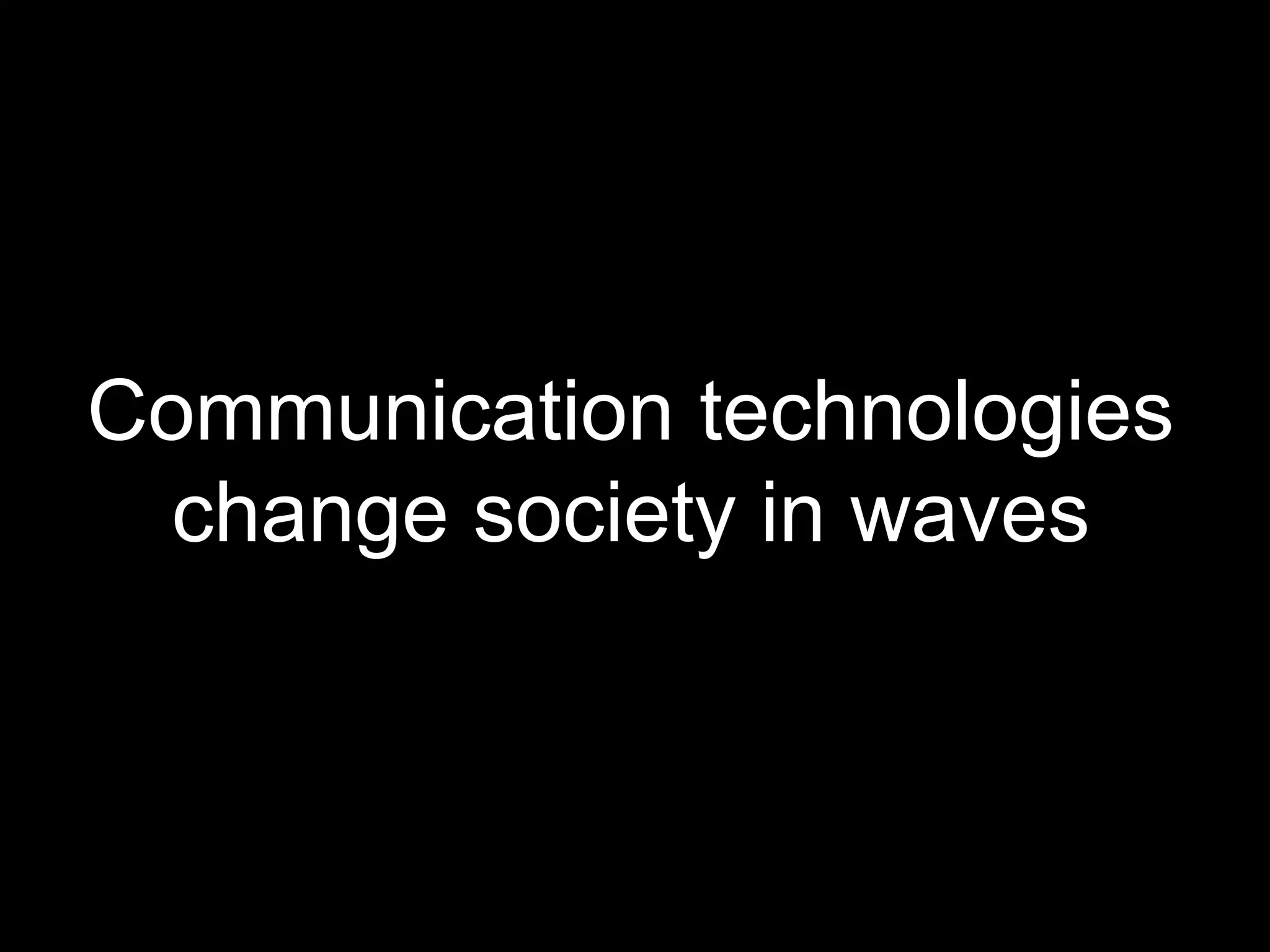 Communication technologies
  change society in waves



© Acando AB
 