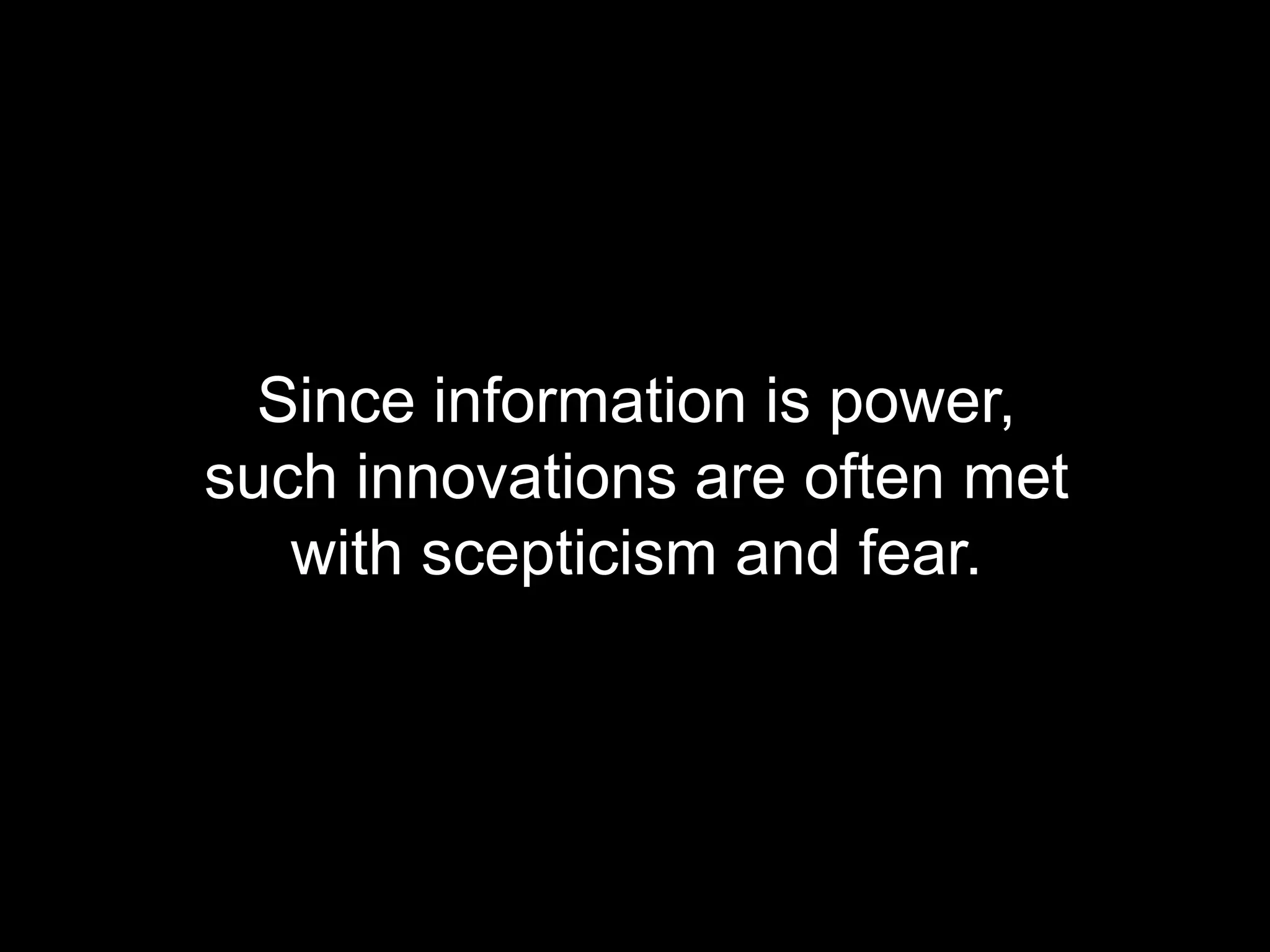 Since information is power,
              such innovations are often met
                 with scepticism and fear.




© Acando AB
 
