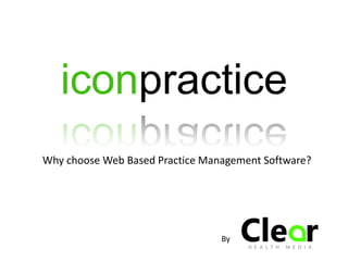iconpractice
Why choose Web Based Practice Management Software?




                                 By
 