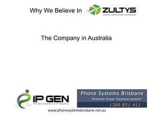 Why We Believe In



   The Company in Australia




     www.phonesystemsbrisbane.net.au
 
