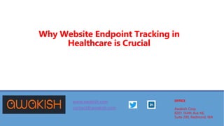 Why Website Endpoint Tracking in
Healthcare is Crucial
www.awakish.com
contact@awakish.com
OFFICE
Awakish Corp,
8201 164th Ave NE,
Suite 200, Redmond, WA
 