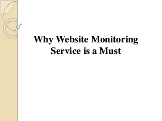 Why Website Monitoring
Service is a Must
 