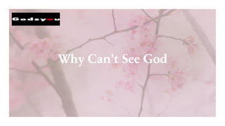 Why Can't See God
 