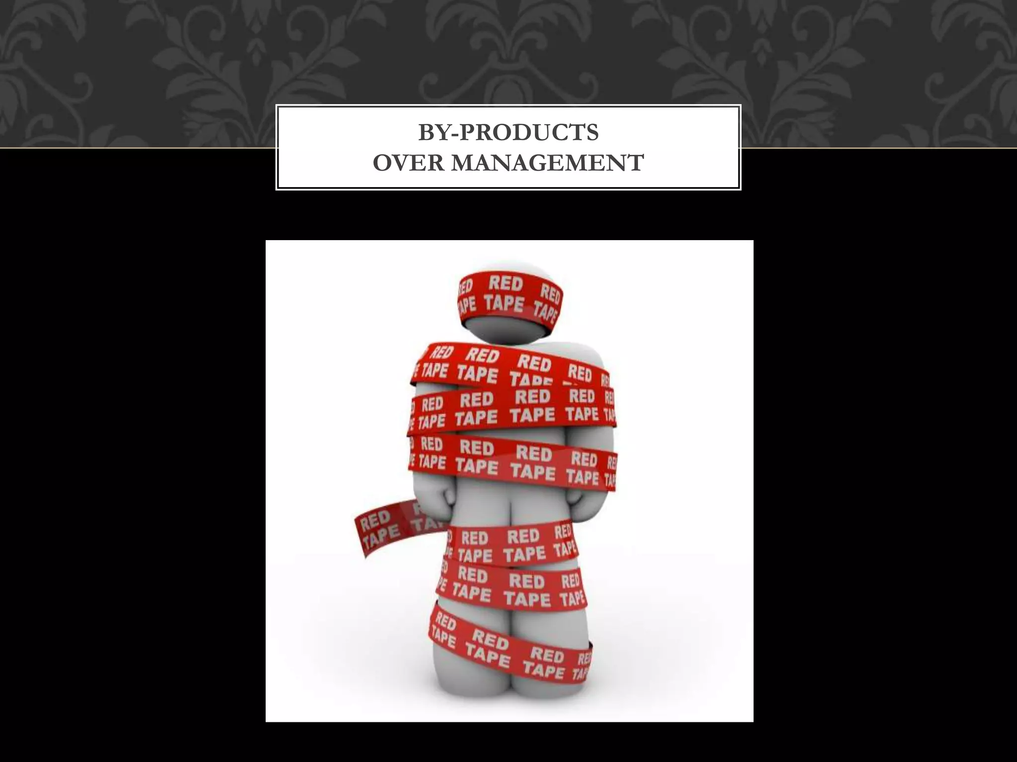 BY-PRODUCTS
OVER MANAGEMENT
 