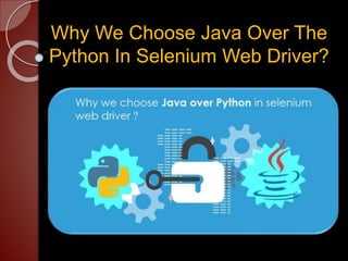 Why We Choose Java Over The
Python In Selenium Web Driver?
 