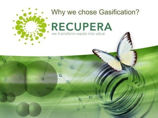 Why we chose Gasification?
 