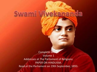 Complete-Works
Volume 1
Addresses at The Parliament of Religions.
PAPER ON HINDUISM.
Read at the Parliament on 19th September, 1893.
 