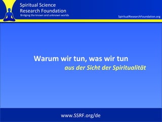 Cover Warum wir tun, was wir tun aus der Sicht der Spiritualität www.SSRF.org/de 