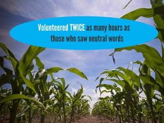 Volunteered TWICE as many hours as
     those who saw neutral words
 