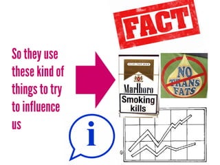 So they use
these kind of
things to try
to influence
us
 