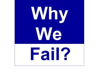 Why  We  Fail? 