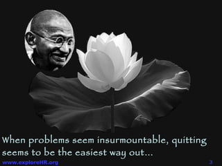 When problems seem insurmountable, quitting seems to be the easiest way out… 