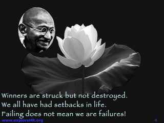 Winners are struck but not destroyed.  We all have had setbacks in life.  Failing does not mean we are failures!  