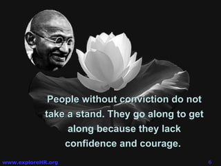 People without conviction do not take a stand . They go along to get along because they lack confidence and courage.  