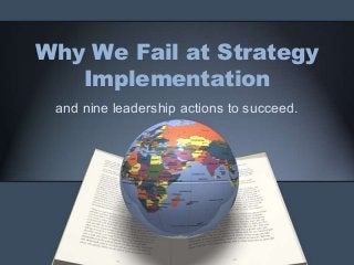 Why We Fail at Strategy
Implementation
and nine leadership actions to succeed.
 