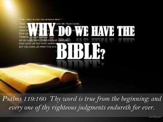 Psalms 119:160 Thy word is true from the beginning: and
  every one of thy righteous judgments endureth for ever.
 
