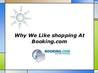Why We Like shopping At
Booking.com
 