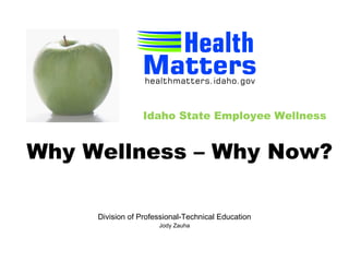 Idaho State Employee Wellness


Why Wellness – Why Now?

     Division of Professional-Technical Education
                      Jody Zauha
 