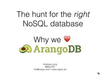 The hunt for the right
NoSQL database
Andreas Jung
@MacYET
info@zopyx.com • www.zopyx.de
Why we ♥
 