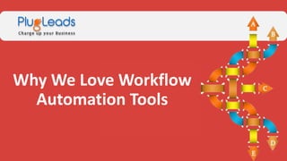 Why We Love Workflow
Automation Tools
 