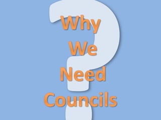 ? Why  We  Need  Councils  