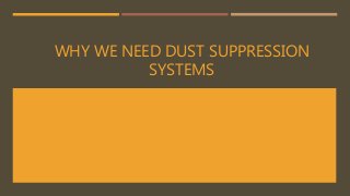 WHY WE NEED DUST SUPPRESSION
SYSTEMS
 