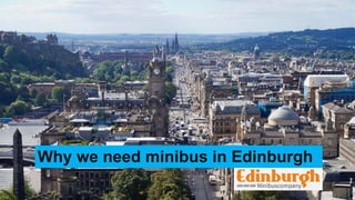 Why we need minibus in Edinburgh
 
