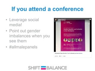 If you attend a conference
• Leverage social
media!
• Point out gender
imbalances when you
see them
• #allmalepanels
 