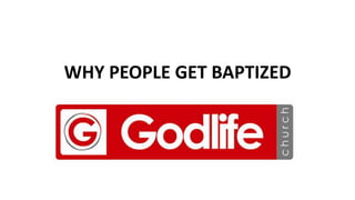 WHY PEOPLE GET BAPTIZED

 