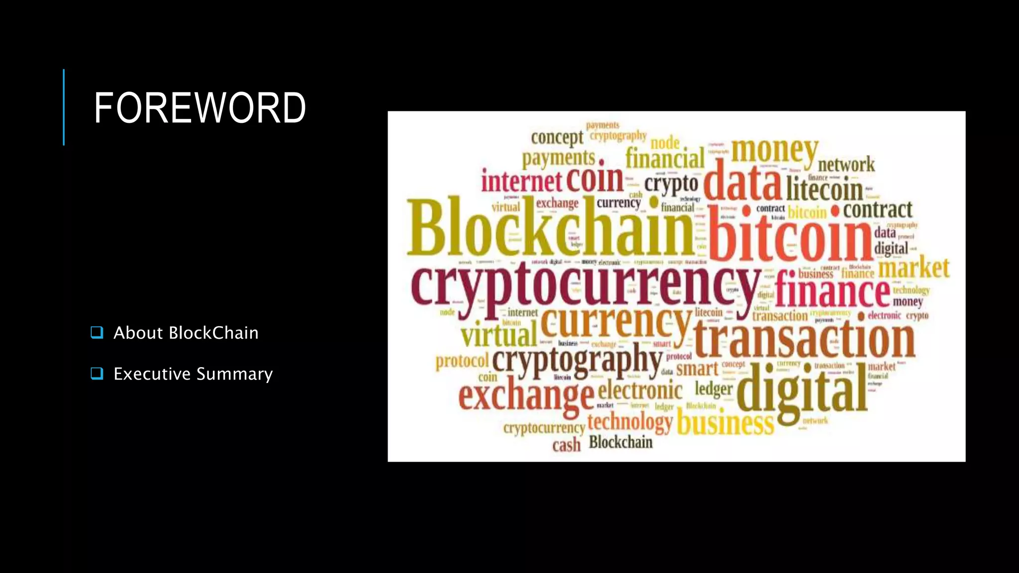 FOREWORD
 About BlockChain
 Executive Summary
 