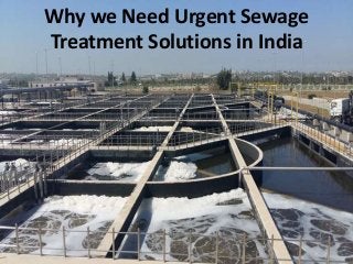 Why we Need Urgent Sewage
Treatment Solutions in India
 
