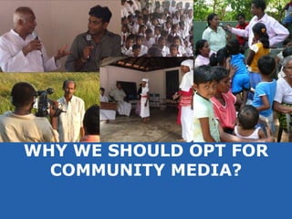 WHY WE SHOULD OPT FOR 
COMMUNITY MEDIA? 
 