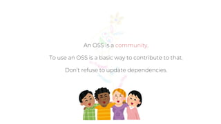 Why we update our oss dependencies.