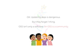 Why we update our oss dependencies.