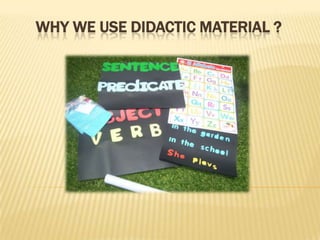 WHY WE USE DIDACTIC MATERIAL ?
 