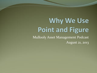Mullooly Asset Management Podcast
August 21, 2013
 
