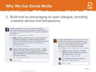 © 2005, CARE USA. All rights reserved.
Page 2
2. Build trust by encouraging an open dialogue, providing
customer service and transparency
Why We Use Social Media
 