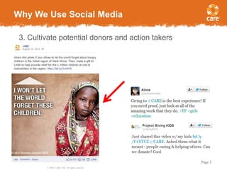 © 2005, CARE USA. All rights reserved.
Page 3
Why We Use Social Media
3. Cultivate potential donors and action takers
 