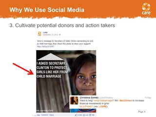© 2005, CARE USA. All rights reserved.
Page 4
Why We Use Social Media
3. Cultivate potential donors and action takers
 