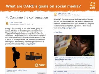 © 2005, CARE USA. All rights reserved.
Page 5
4. Continue the conversation
What are CARE’s goals on social media?
 