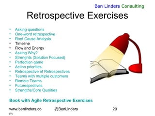 www.benlinders.co
m
@BenLinders 20
Ben Linders Consulting
Retrospective Exercises
• Asking questions
• One-word retrospect...